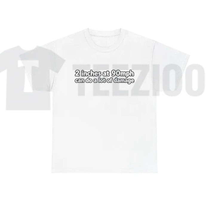 2 Inches At 90mph Graphic T-Shirt – Funny Speed & Racing Quote Tee - Teezioo