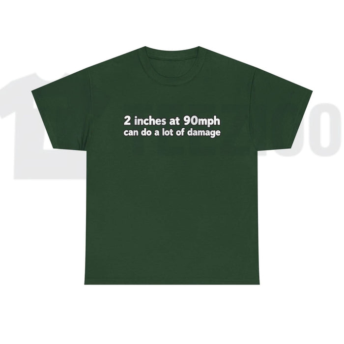 2 Inches At 90mph Graphic T-Shirt – Funny Speed & Racing Quote Tee