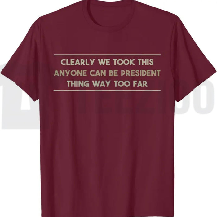 Anyone Can Be President T-Shirt – Funny Anti-Political Sarcastic Graphic Tee for Men & Women