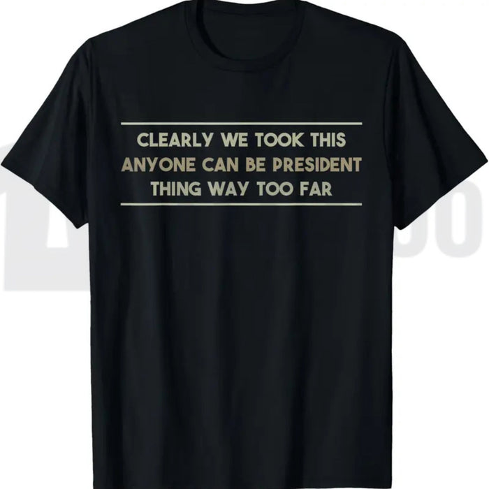 Anyone Can Be President T-Shirt – Funny Anti-Political Sarcastic Graphic Tee for Men & Women