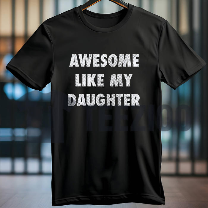 "Awesome Like My Daughter" Tee – Funny Father's Day Graphic Shirt