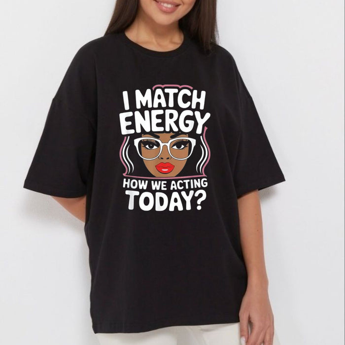 "I Match Energy" Sarcastic T-Shirt – Funny Social Vibes Graphic Tee, Premium 100% Cotton Witty Quote Top, Made in USA - Teezioo