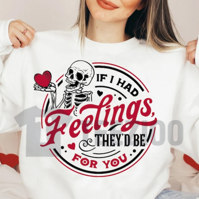If I Had Feelings Skeleton Valentine Sweatshirt
