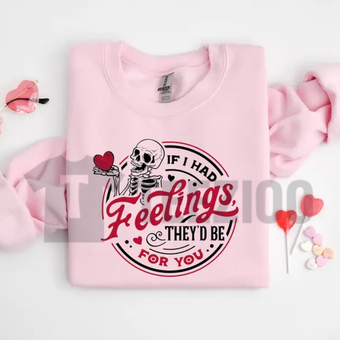 If I Had Feelings Skeleton Valentine Sweatshirt