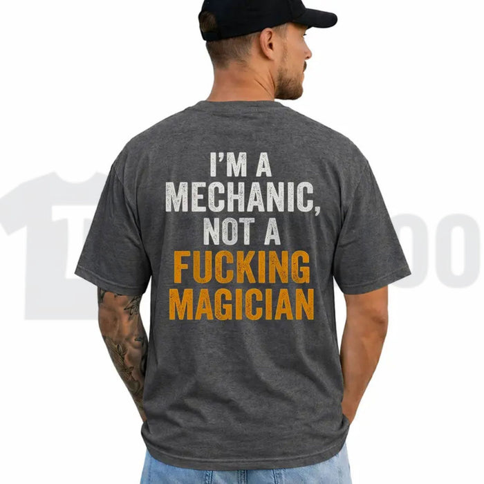 Im A Mechanic Not A Magician Tee – Funny Auto Garage Repair Warning Graphic Shirt