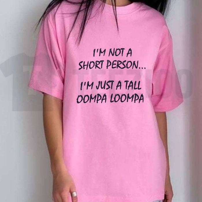 Im Just A Tall Oompa Loompa Funny Short Person T-Shirt - Teezioo