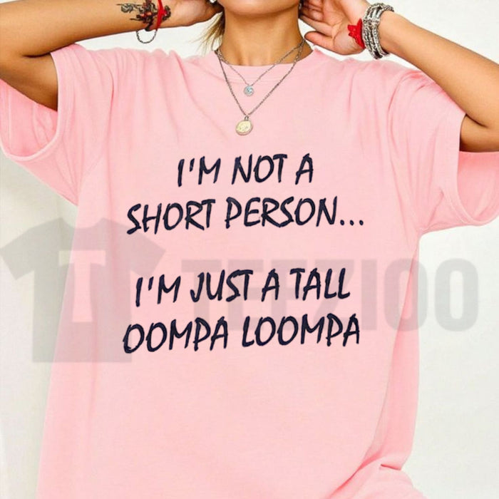 Im Just A Tall Oompa Loompa Funny Short Person T-Shirt