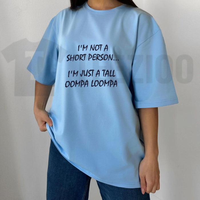 Im Just A Tall Oompa Loompa Funny Short Person T-Shirt