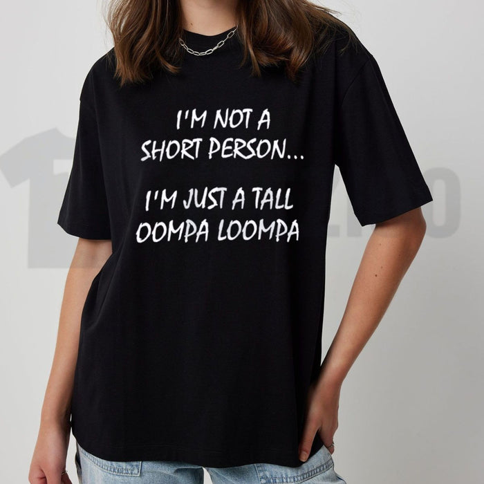 Im Just A Tall Oompa Loompa Funny Short Person T-Shirt