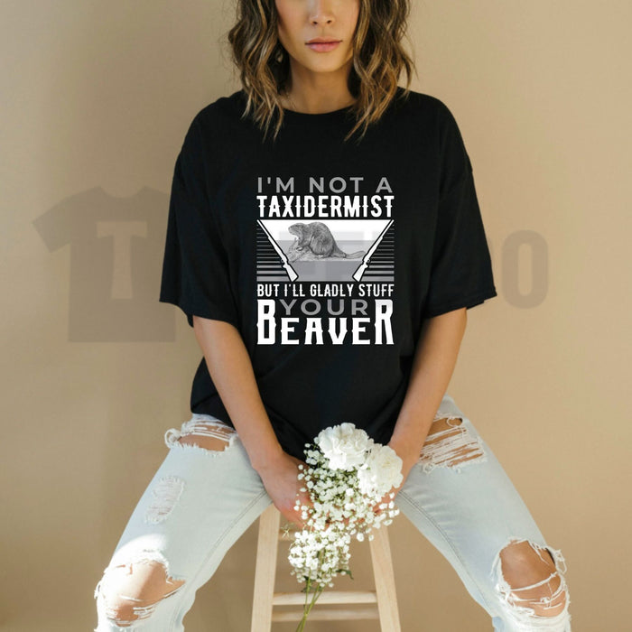 Im Not a Taxidermist Hunting Beaver Tee – Funny Rifle Hunter Outdoor Graphic Shirt