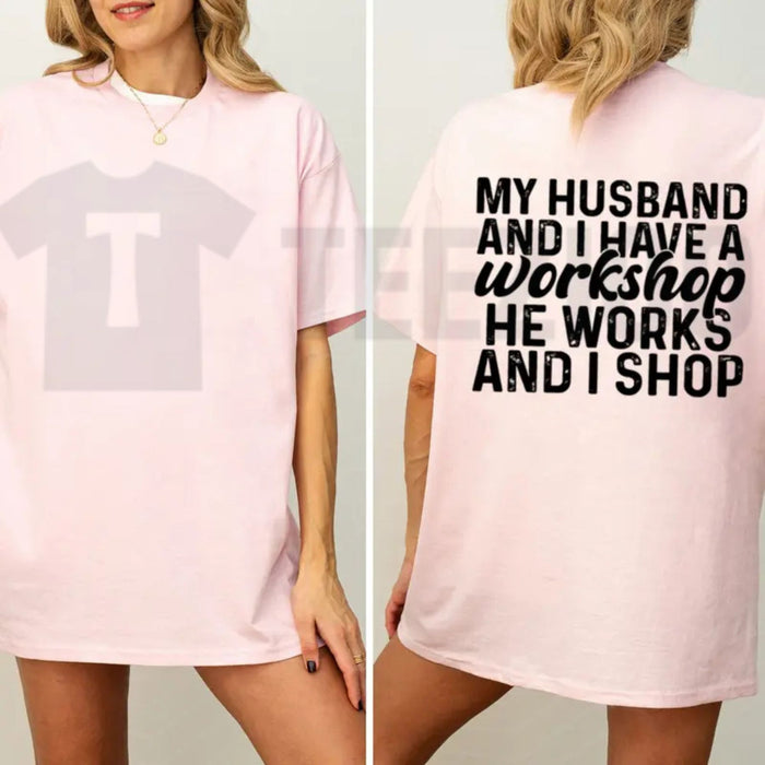 My Husband And I Have A Workshop Funny Sarcastic Wife Graphic T-Shirt