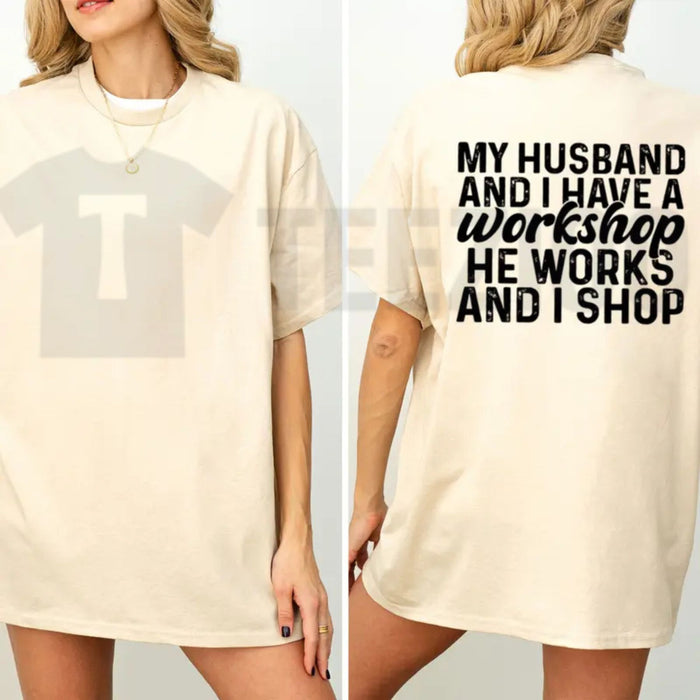 My Husband And I Have A Workshop Funny Sarcastic Wife Graphic T-Shirt
