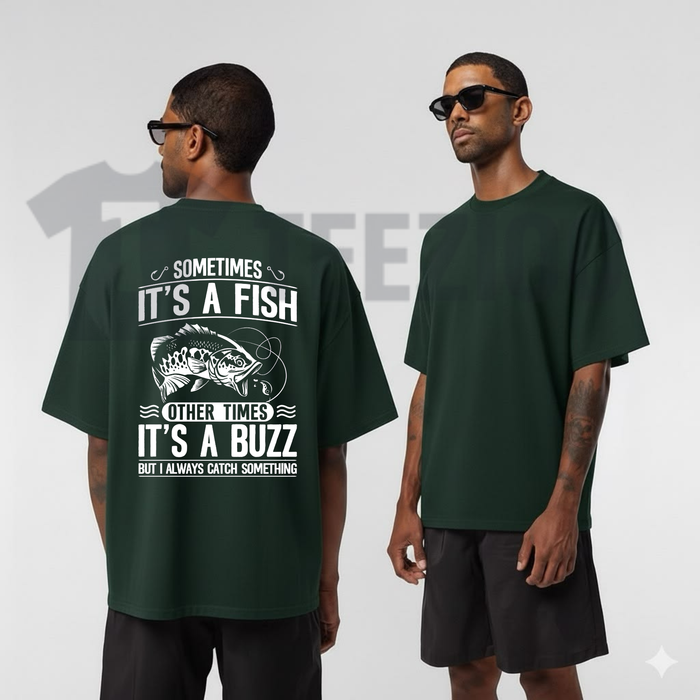 Sometimes Its A Fish Other Times Its A Buzz Fishing Shirt