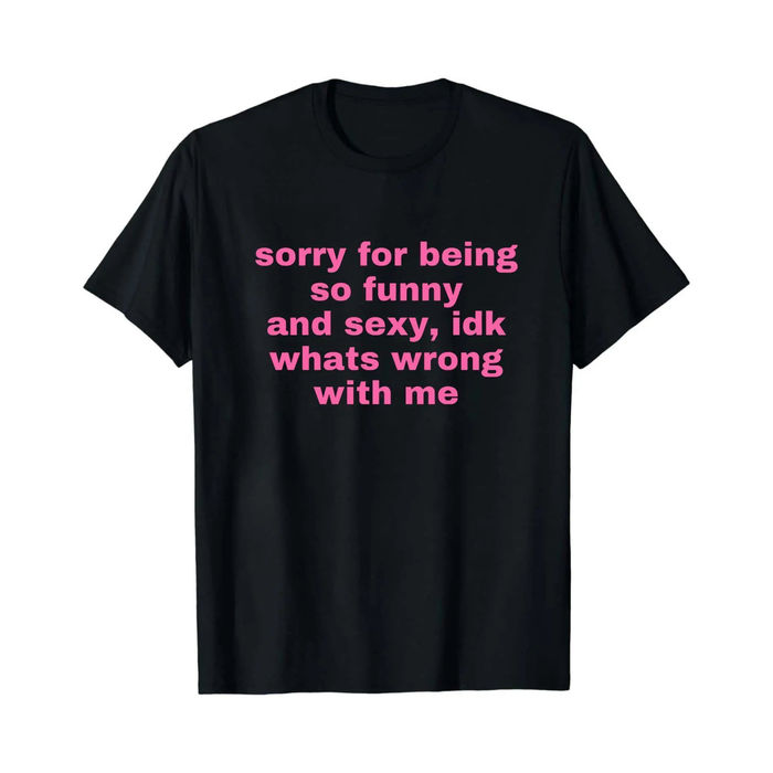 "Sorry For Being Sexy" Ironic T-Shirt