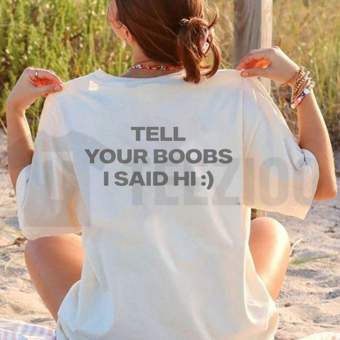 Tell Your Boobs I Said Hi Tee – Heavyweight Funny Sarcastic Adult Humor Shirt