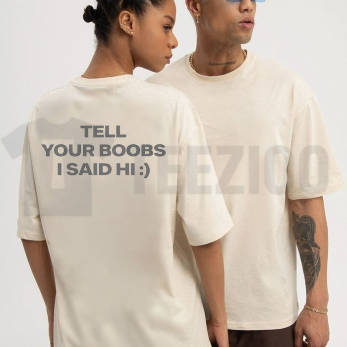 Tell Your Boobs I Said Hi Tee – Heavyweight Funny Sarcastic Adult Humor Shirt
