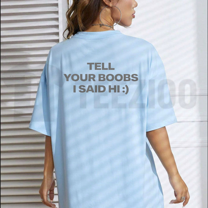 Tell Your Boobs I Said Hi Tee – Heavyweight Funny Sarcastic Adult Humor Shirt