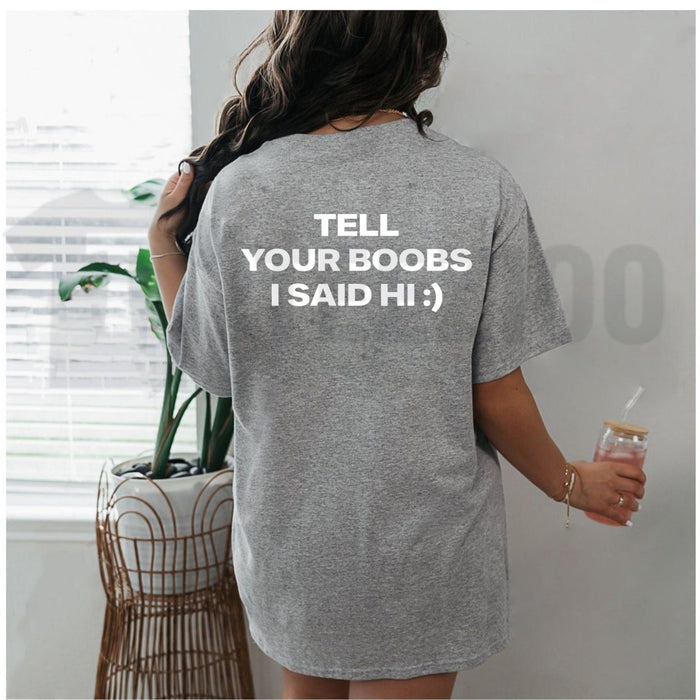 Tell Your Boobs I Said Hi Tee – Heavyweight Funny Sarcastic Adult Humor Shirt