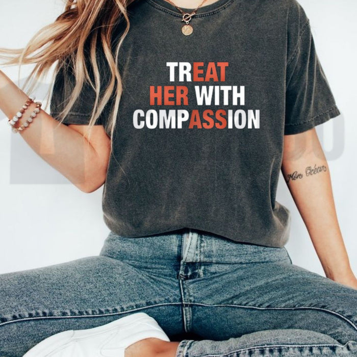 Treat Her With Compassion Mental Health Awareness Kindness Graphic T-Shirt