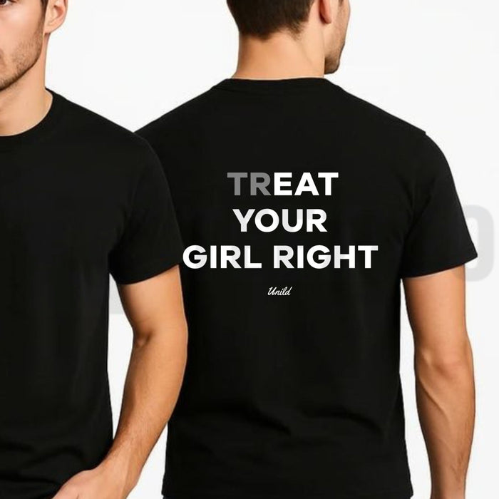 Treat Your Girl Right Men's Funny Relationship Advice Graphic T-Shirt - Teezioo